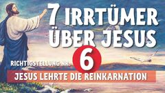 Jesus lehrte die Reinkarnation und das Karmagesetz   7 Irrtümer über Jesus von Nazareth   Teil 6