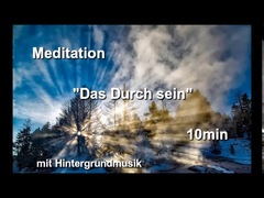 Meditation DAS DURCH SEIN mit Hintergrundmusik 10min
