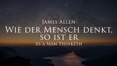 Wie der Mensch denkt, so ist er - James Allen (Hörbuch) mit entspannendem Naturfilm in 4K