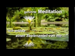 Meditation „Ich erlöse einen Seelenanteil von mir“ 29min