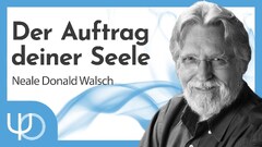 Der Auftrag deiner Seele 🙏 | Neale Donald Walsch (deutsch)