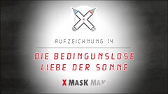 X MASK MAN - Folge 14 - Die Bedingunslose Liebe der Sonne