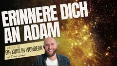 Lektion 51 - Erinnere Dich an Adam - Ein Kurs in Wundern mit Frank Hamm