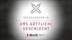 X MASK MAN - Folge 16 - Das göttliche Geschlecht