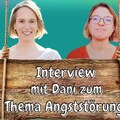 Interview Angststörung / Wie Dani sich von ihrer Angststörung befreit hat und jetzt ganz positiv ist