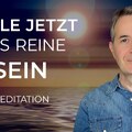 Erlebe das reine Sein – Meditation
