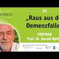 Vortrag Prof. Dr. Gerald Hüther - Raus aus der Demenzfalle