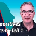 Die andere Seite des positiven Denkens: Warum wir vieles akzeptieren müssen (TEIL 1)