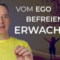Erwachen: Wie du Dein Denken und Handeln vom Ego befreist