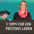 3 Tipps für ein positives Leben / positives Mindset / positiver Fokus und Denken