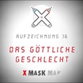 X MASK MAN - Folge 16 - Das göttliche Geschlecht