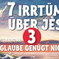 Der Glaube allein genügt nicht - 7 Irrtumer uber Jesus von Nazareth  - Teil 3