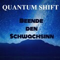 Quantum Shift - Beende den Schwachsinn