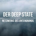 Der Deep State - Netzwerke des Untergrunds